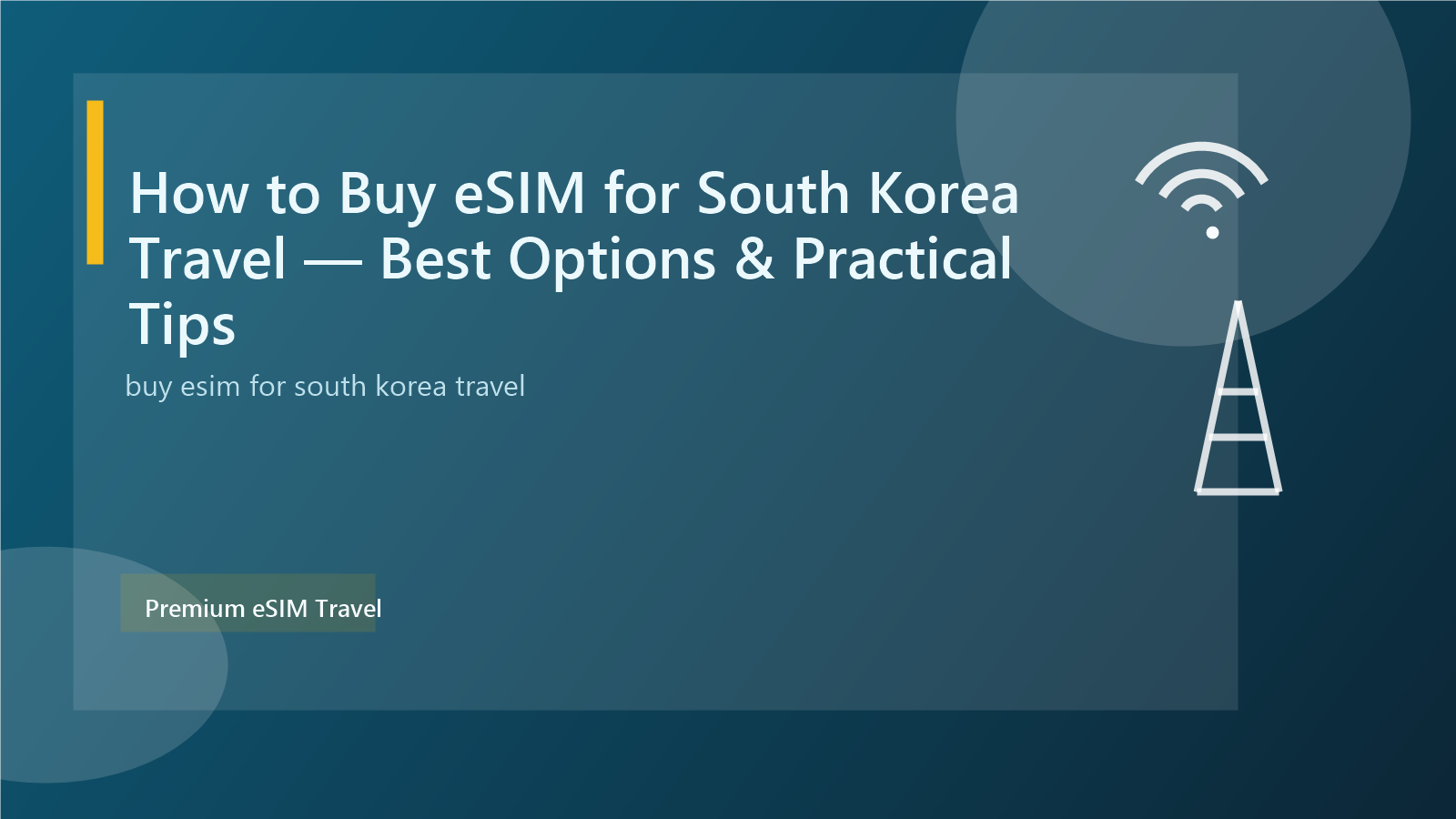 How to Buy eSIM for South Korea Travel — Best Options & Practical Tips